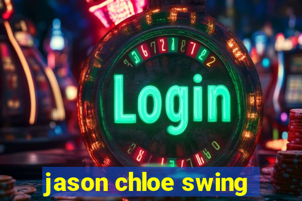 jason chloe swing